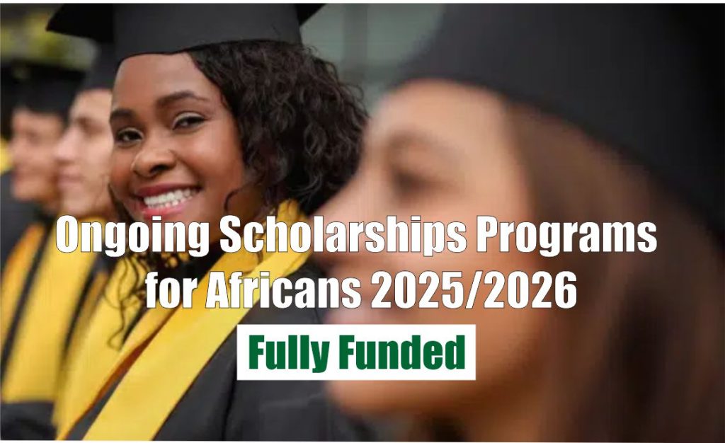 Ongoing Scholarships Programs for Africans 2025/2026 (Fully Funded)