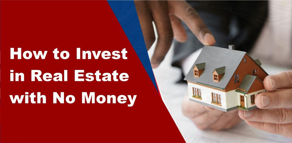 How to Invest in Real Estate with No Money