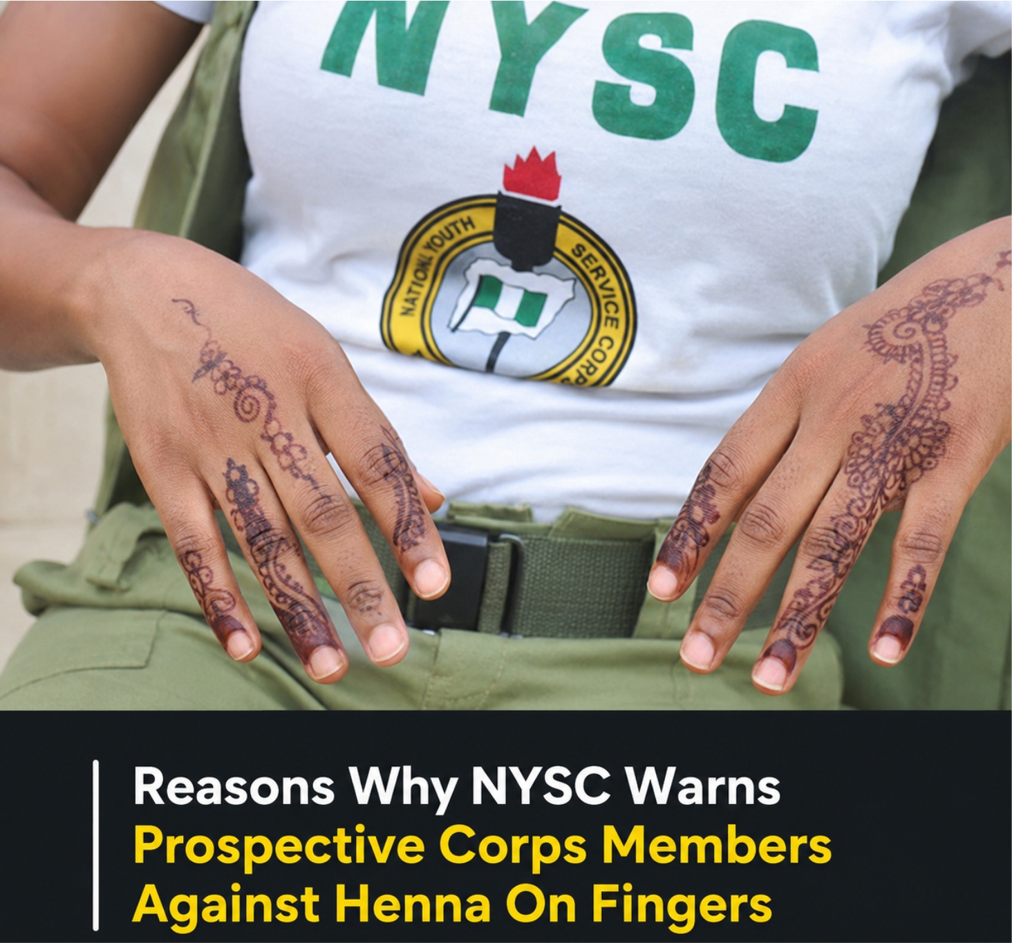 Reasons Why NYSC Warns Prospective Corps Members Against Henna On Fingers 
